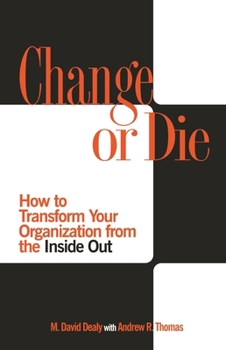 Paperback Change or Die: How to Transform Your Organization from the Inside Out Book