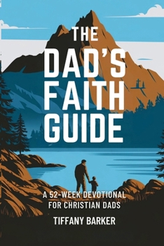 Paperback The Dad's Faith Guide: A 52-Week Devotional for Christian Dads Book