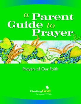 Paperback A Parent Guide to Prayer: Prayers of Our Faith Book