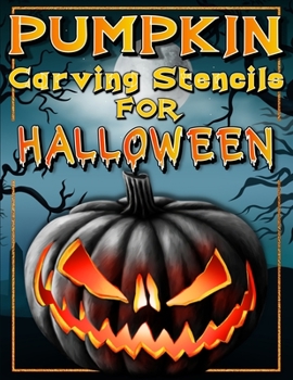 Paperback Halloween Pumpkin Carving Stencils: Funny And Scary Halloween Patterns Activity Book - Painting And Pumpkin Carving Designs Including: Jack Olantern W Book