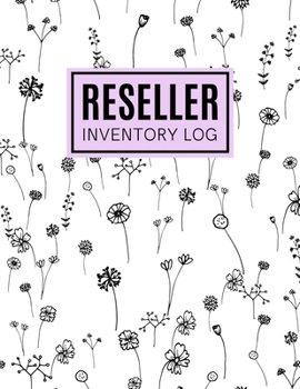 Reseller Inventory Log: A Simple & Cost-Saving Way to Manage Business Inventory, 3000+ Log Space (Stylish Floral Cover)