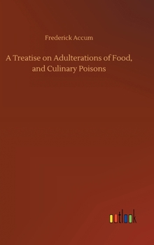 Hardcover A Treatise on Adulterations of Food, and Culinary Poisons Book