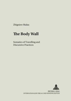 Paperback The Body Wall: Somatics of Travelling and Discursive Practices Book