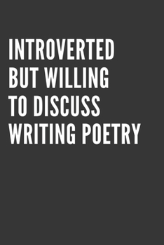 Paperback Introverted But Willing To Discuss Writing Poetry Notebook: Gift For Writing Poetry Hobby Lover, Lined Journal, 120 Pages, 6 x 9, Matte Finish Book