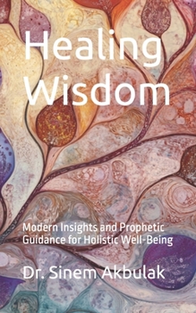 Paperback Healing Wisdom: Modern Insights and Prophetic Guidance for Holistic Well-Being Book