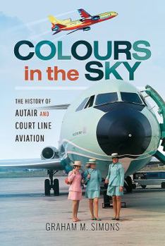 Hardcover Colours in the Sky: The History of Autair and Court Line Aviation Book