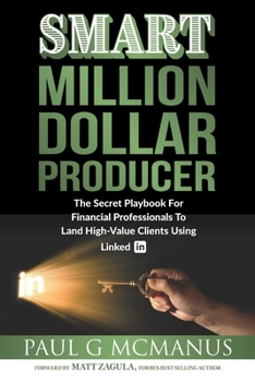 Paperback SMART Million Dollar Producer: The Secret Playbook for Financial Professionals To Land High-Value Clients Using LinkedIn Book