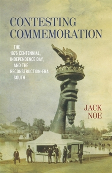 Hardcover Contesting Commemoration: The 1876 Centennial, Independence Day, and the Reconstruction-Era South Book