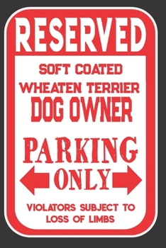 Paperback Reserved Soft Coated Wheaten Terrier Dog Owner Parking Only. Violators Subject To Loss Of Limbs: Blank Lined Notebook To Write In - Appreciation Gift Book