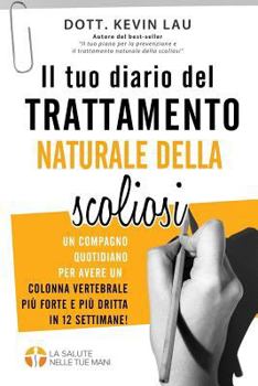 Paperback Il tuo diario del trattamento naturale della scoliosi (2a edizione): Un compagno quotidiano per avere una colonna vertebrale più forte e più dritta in [Italian] Book