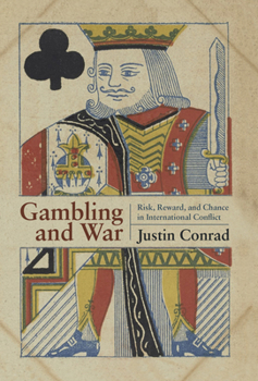 Hardcover Gambling and War: Risk, Reward, and Chance in International Conflict Book