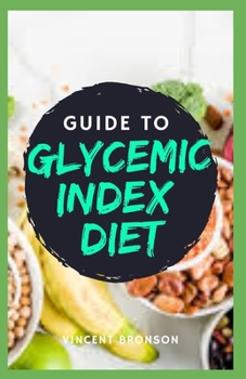 Paperback Guide to Glycemic Index Diet: A glycemic index diet is an eating plan based on how foods affect your blood sugar level. Book