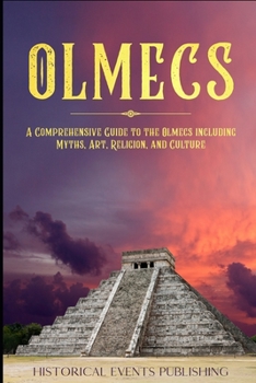 Paperback Olmecs: A Comprehensive Guide to the Olmecs including Myths, Art, Religion, and Culture Book
