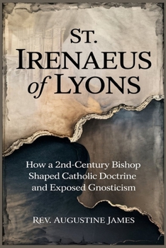 ST. IRENAEUS OF LYONS: How a 2nd-Century Bishop Shaped Catholic Doctrine and Exposed Gnosticism