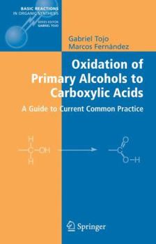 Hardcover Oxidation of Primary Alcohols to Carboxylic Acids: A Guide to Current Common Practice Book