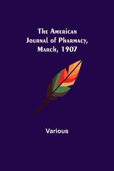 Paperback The American Journal of Pharmacy, March, 1907 Book