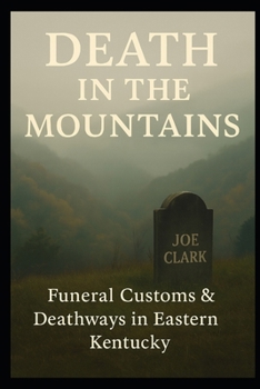 Paperback Death In The Mountains: Funeral Customs & Deathways In Eastern Kentucky Book