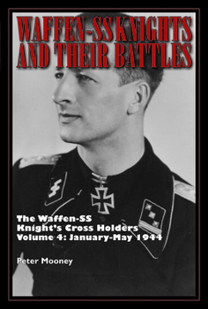 Hardcover Waffen-SS Knights and Their Battles: The Waffen-SS Knight's Cross Holders Vol. 4: January-May 1944 Book