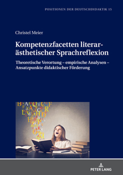 Hardcover Kompetenzfacetten literaraesthetischer Sprachreflexion: Theoretische Verortung - empirische Analysen - Ansatzpunkte didaktischer Foerderung [German] Book