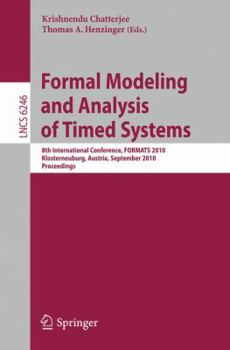 Paperback Formal Modeling and Analysis of Timed Systems: 8th International Conference, FORMATS 2010, Klosterneuburg, Austria, September 8-10, 2010, Proceedings Book