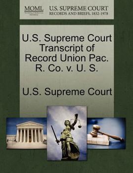 Paperback U.S. Supreme Court Transcript of Record Union Pac. R. Co. V. U. S. Book