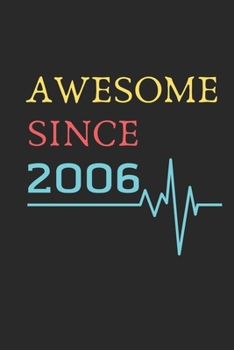 AWESOME Since 2006  Notebook Birthday Gift: Lined Notebook / Journal Gift, 120 Pages, 6x9, Soft Cover, Matte Finish , Awesome you Happy birthday Gift