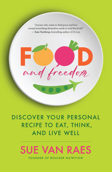 Paperback Food and Freedom: Discover Your Personal Recipe to Eat, Think, and Live Well Book