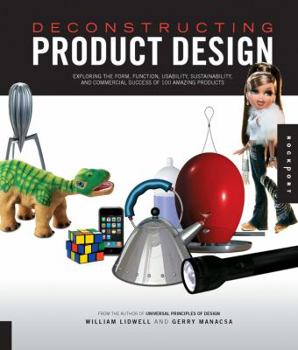 Paperback Deconstructing Product Design: Exploring the Form, Function, Usability, Sustainability, and Commercial Success of 100 Amazing Products Book