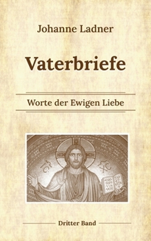 Paperback Vaterbriefe Bd. 3: Worte der Ewigen Liebe [German] Book