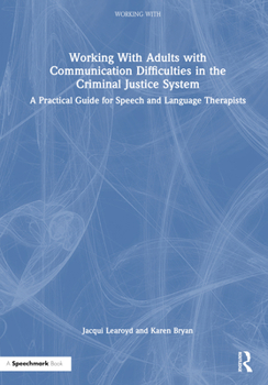 Hardcover Working with Adults with Communication Difficulties in the Criminal Justice System: A Practical Guide for Speech and Language Therapists Book