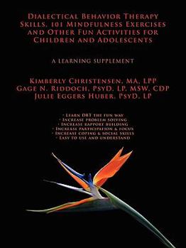 Paperback Dialectical Behavior Therapy Skills, 101 Mindfulness Exercises and Other Fun Activities for Children and Adolescents: A Learning Supplement Book