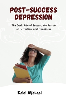 Paperback Post-Success Depression: The Dark Side of Success, the Pursuit of Perfection, and Happiness Book