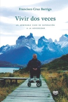 Paperback Vivir dos veces: Un admirable caso de superación a la adversidad [Spanish] Book