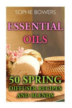 Paperback Essential Oils: 50 Spring Diffuser Recipes and Blends Book