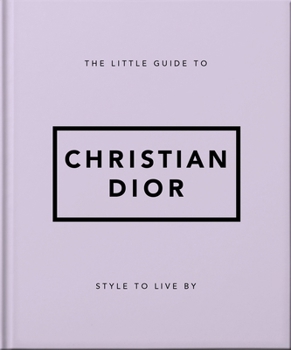 Hardcover The Little Guide to Christian Dior: Style to Live by Book