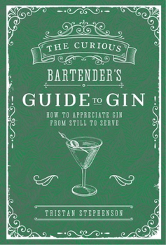 Hardcover The Curious Bartender's Guide to Gin: How to Appreciate Gin from Still to Serve Book