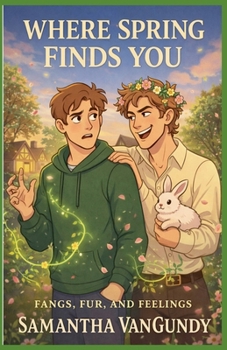 Where Spring Finds You (Fangs Fur and Feelings)