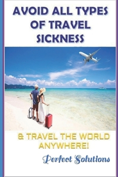 Paperback Avoid All Types of Travel Sickness: & Travel the World Anywhere! Book