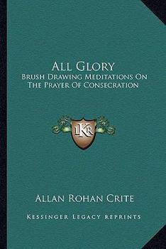 Paperback All Glory: Brush Drawing Meditations On The Prayer Of Consecration Book