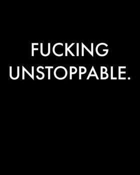 FUCKING UNSTOPPABLE.: Undated Productivity Planner, Organizer & Journal - Annual, Monthly & Weekly Project Goals & Task Manager - Yearly Goal Setting Workbook For Men & Women, BW