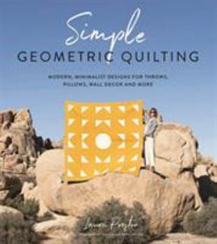 Paperback Simple Geometric Quilting: Modern, Minimalist Designs for Throws, Pillows, Wall Decor and More Book