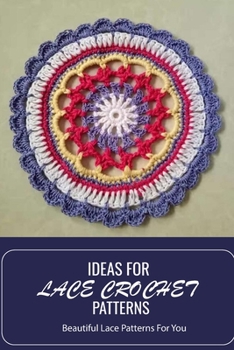 Paperback Ideas For Lace Crochet Patterns: Beautiful Lace Patterns For You Book