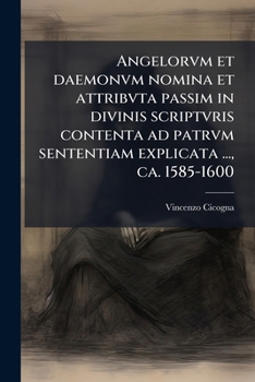 Paperback Angelorvm et daemonvm nomina et attribvta passim in divinis scriptvris contenta ad patrvm sententiam explicata ..., ca. 1585-1600 [Latin] Book