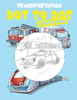 Paperback Transportation Dot To Dot Book: Dot To Dot Activity Book for Boys, Girls, Fun, book for kids ages 2-4 4-8 Book