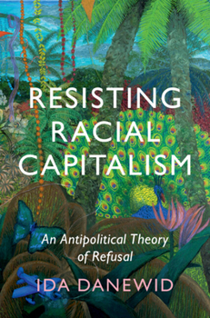 Hardcover Resisting Racial Capitalism: An Antipolitical Theory of Refusal Book