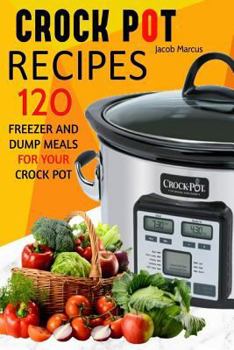 Paperback Crock Pot: Delicious Freezer Meal and Dump Meal Recipes for Busy People Book