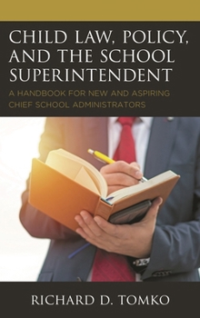 Child Law, Policy, and the School Superintendent: A Handbook for New and Aspiring Chief School Administrators