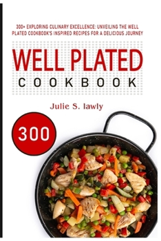 Paperback Well Plated Cookbook: 300+ Exploring Culinary Excellence: Unveiling the Well Plated Cookbook's Inspired Recipes for a Delicious Journey Book