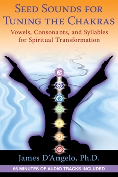 Paperback Seed Sounds for Tuning the Chakras: Vowels, Consonants, and Syllables for Spiritual Transformation [With CD (Audio)] Book
