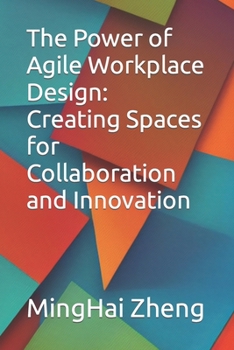 Paperback The Power of Agile Workplace Design: Creating Spaces for Collaboration and Innovation Book